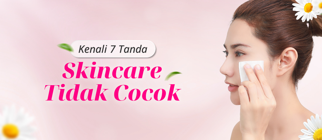 Tanda Ini Muncul Di Kulitmu? Mungkin Skincare Yang Kamu Gunakan Tidak Cocok!